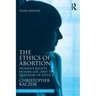 The Ethics of Abortion: Women's Rights, Human Life, and the Question of Justice