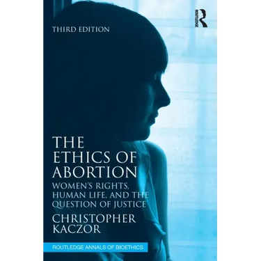 The Ethics of Abortion: Women's Rights, Human Life, and the Question of Justice