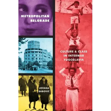 Metropolitan Belgrade: Culture and Class in Interwar Yugoslavia