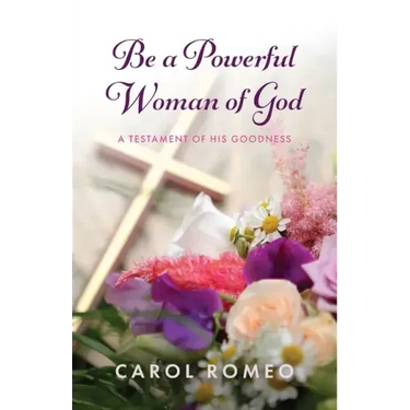Be a Powerful Woman of God: A Testament of His Goodness
