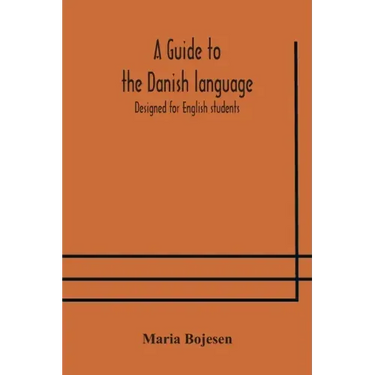 A guide to the Danish language. Designed for English students