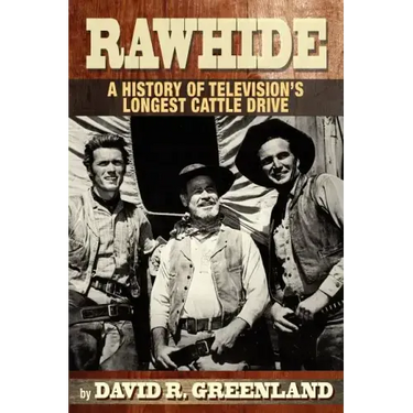 Rawhide a History of Television's Longest Cattle Drive
