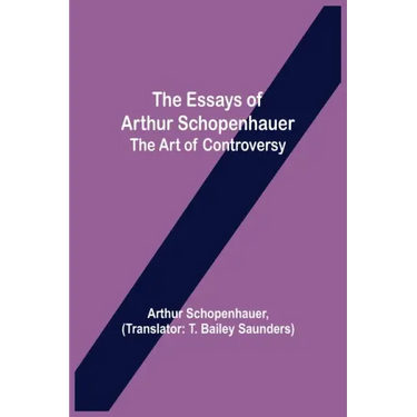 The Essays of Arthur Schopenhauer; the Art of Controversy