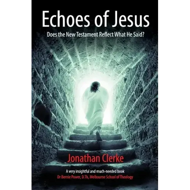 Echoes of Jesus: Does the New Testament Reflect What He Said?