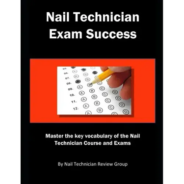 Nail Technician Exam Success: Master the Key Vocabulary of the Nail Technician Course and Exams