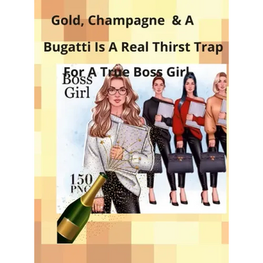 Champagne, Gold, and a Bugatti Is a Thirst Trap for a True Boss Girl