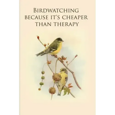 Birdwatching because it's cheaper than therapy: Gifts For Birdwatchers - a great logbook, diary or notebook for tracking bird species. 120 pages