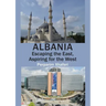 Albania: Escaping the East, Aspiring for the West