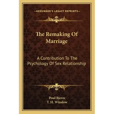 The Remaking of Marriage: A Contribution to the Psychology of Sex Relationship