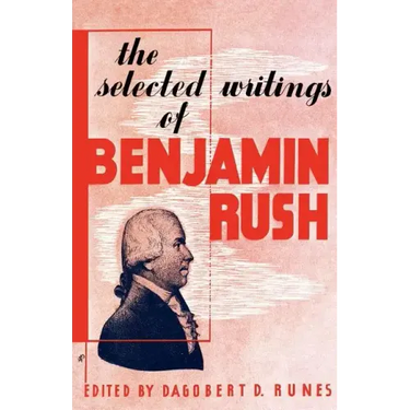 The Selected Writings of Benjamin Rush
