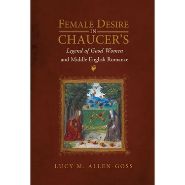 Female Desire in Chaucer's Legend of Good Women and Middle English Romance