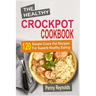 The Healthy Crockpot Cookbook: 120 Simple Crock Pot Recipes For Superb Healthy Eating