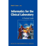 Informatics for the Clinical Laboratory: A Practical Guide for the Pathologist
