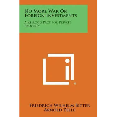 No More War on Foreign Investments: A Kellogg Pact for Private Property