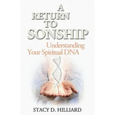 A Return to Sonship: Understanding Your Spiritual DNA