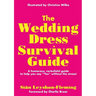 The Wedding Dress Survival Guide: A humorous, no-bullshit companion to help you say "Yes" without the stress!