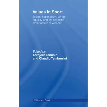 Values in Sport: Elitism, Nationalism, Gender Equality and the Scientific Manufacturing of Winners