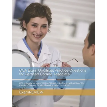 CCA Exam Unofficial Practice Questions for Certified Coding Associate: CCA is the trademark of AHIMA. We are not affiliated with AHIMA. We mention CCA