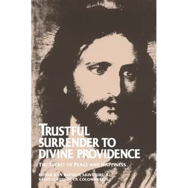 Trustful Surrender to Divine Providence: The Secret of Peace and Happiness