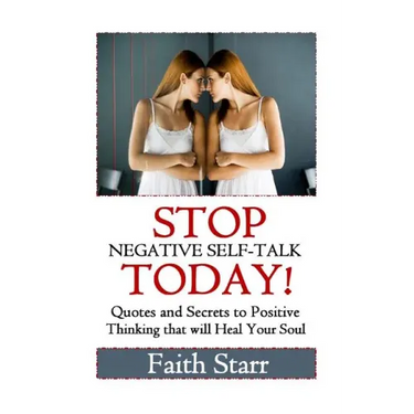 Stop Negative Self-Talk Today: Quotes and Secrets to Positive Thinking That Will Heal Your Soul