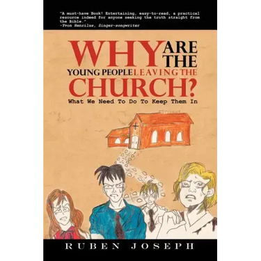 Why Are the Young People Leaving the Church: What We Need to Do to Keep Them in