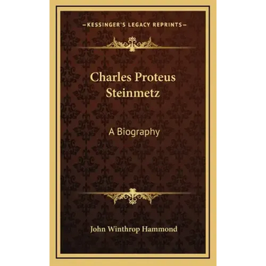 Charles Proteus Steinmetz: A Biography