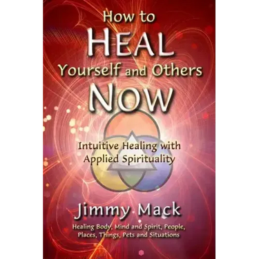 How to Heal Yourself and Others Now: Intuitive Healing with Applied Spirituality