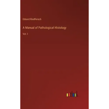 A Manual of Pathological Histology: Vol. I