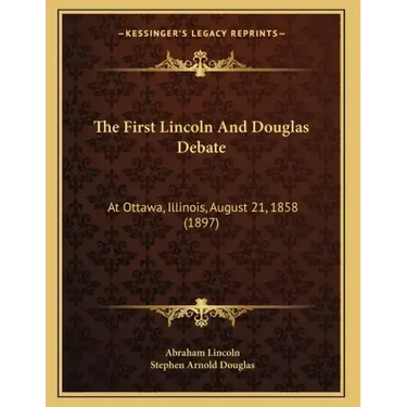 The First Lincoln And Douglas Debate: At Ottawa, Illinois, August 21, 1858 (1897)