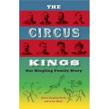 The Circus Kings: Our Ringling Family Story