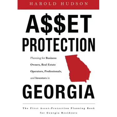 Asset Protection: Planning for Business Owners, Real Estate Operators, Professionals, and Investors in Georgia
