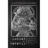 Luther as Heretic: Ten Catholic Responses to Martin Luther, 1518-1541