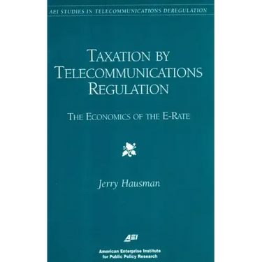 Taxation by Telecommunications Regulation:: The Economics of the E-Rate
