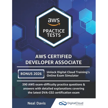 AWS Certified Developer Associate Practice Tests: 390 AWS Practice Exam Questions with Answers & detailed Explanations