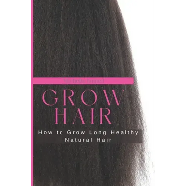 Grow Hair: How to Grow Long and Healthy Natural Hair