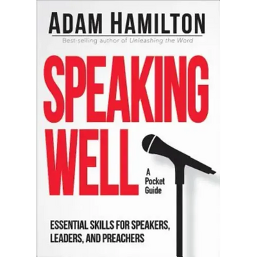 Speaking Well: Essential Skills for Speakers, Leaders, and Preachers
