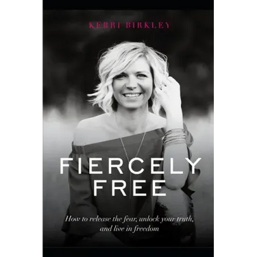 Fiercely Free: How to release the fear, unlock your truth, and live in freedom.