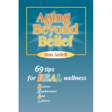Aging Beyond Belief: 69 Tips for Real Wellness