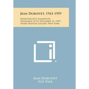 Jean Dubuffet, 1943-1959: Retrospective Exhibition, November 10 To December 12, 1959, Pierre Matisse Gallery, New York