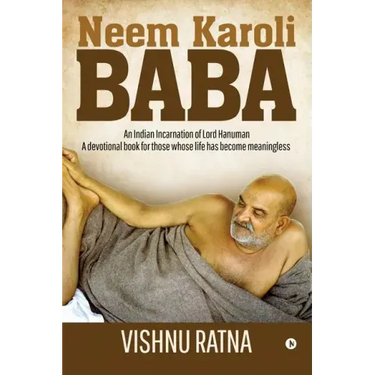 Neem Karoli Baba: An Indian Incarnation of Lord Hanuman- A devotional book for those whose life has become meaningless