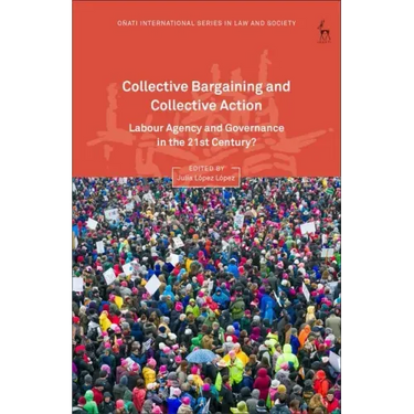 Collective Bargaining and Collective Action: Labour Agency and Governance in the 21st Century?