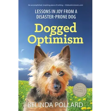 Dogged Optimism: Lessons in Joy from a Disaster-Prone Dog