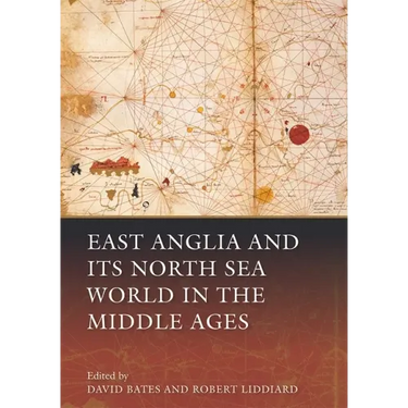 East Anglia and Its North Sea World in the Middle Ages