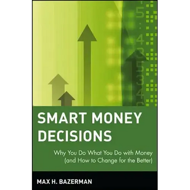 Smart Money Decisions: Why You Do What You Do with Money (and How to Change for the Better)