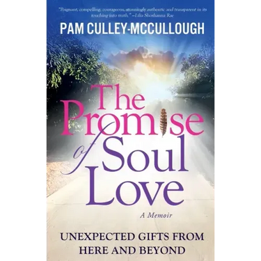 The Promise of Soul Love: Unexpected Gifts From Here and Beyond