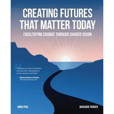 Creating Futures that Matter Today: Facilitating Change through Shared Vision