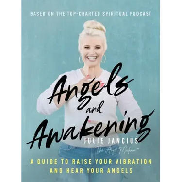 Angels and Awakening: A Guide to Raise Your Vibration and Hear Your Angels