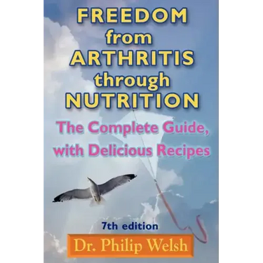 Freedom from Arthritis Through Nutrition: The Complete Guide, with Delicious Recipes