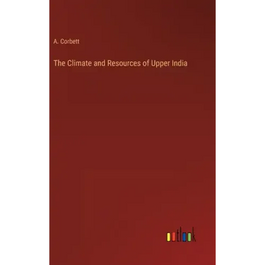The Climate and Resources of Upper India