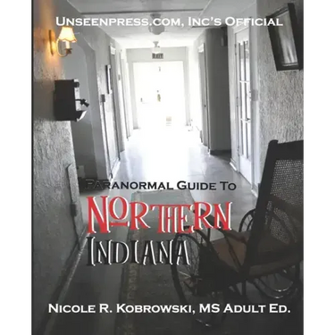 Unseenpress.com's Official Paranormal Guide to Northern Indiana
